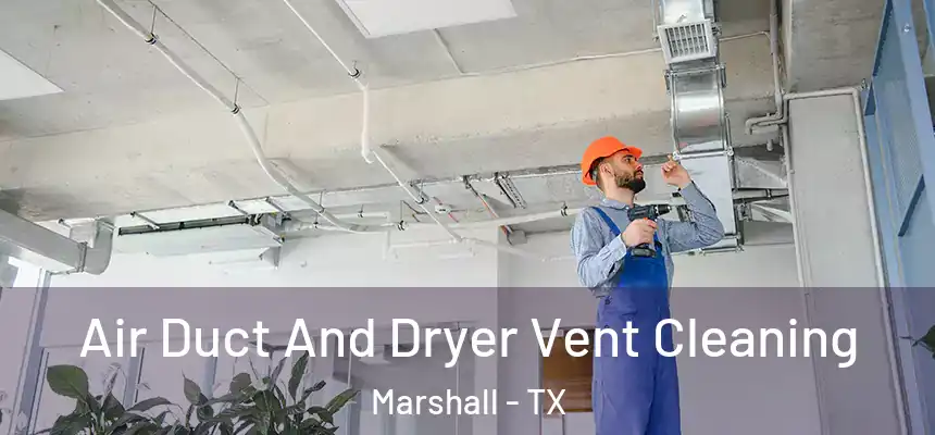  Air Duct And Dryer Vent Cleaning Marshall - TX
