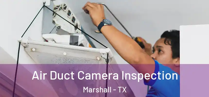  Air Duct Camera Inspection Marshall - TX