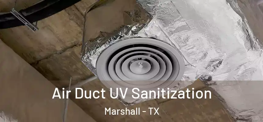 Air Duct UV Sanitization Marshall - TX
