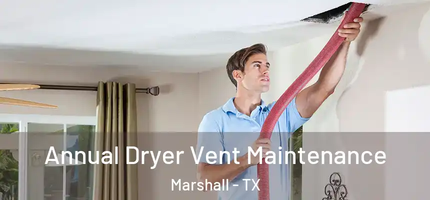  Annual Dryer Vent Maintenance Marshall - TX