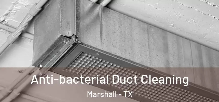 Anti-bacterial Duct Cleaning Marshall - TX