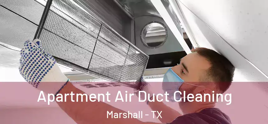  Apartment Air Duct Cleaning Marshall - TX