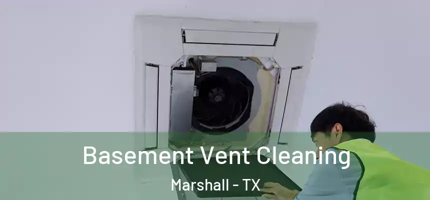  Basement Vent Cleaning Marshall - TX