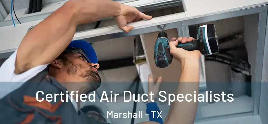 Certified Air Duct Specialists Marshall - TX