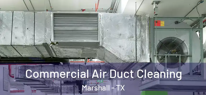  Commercial Air Duct Cleaning Marshall - TX