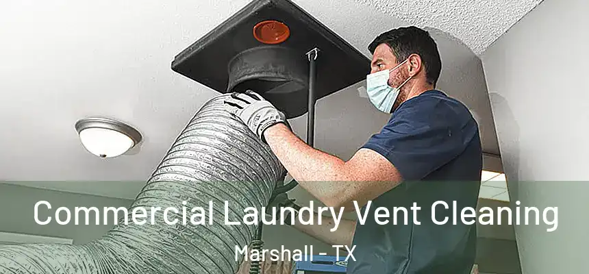  Commercial Laundry Vent Cleaning Marshall - TX