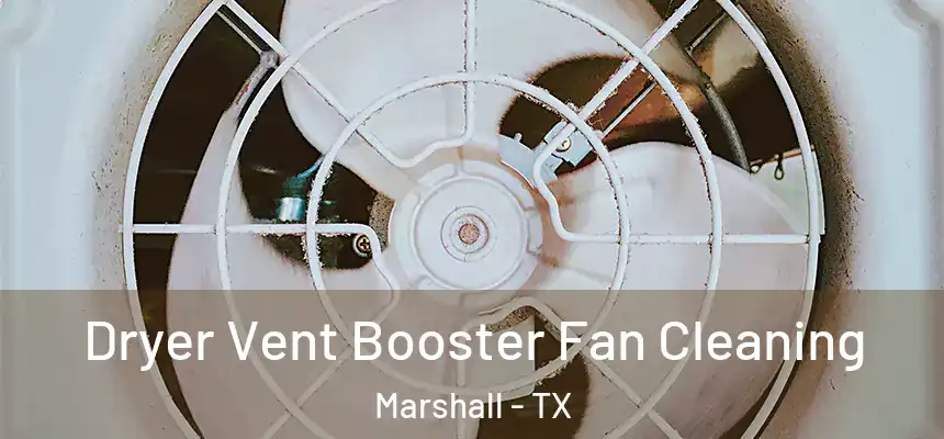 Dryer Vent Booster Fan Cleaning Marshall - TX