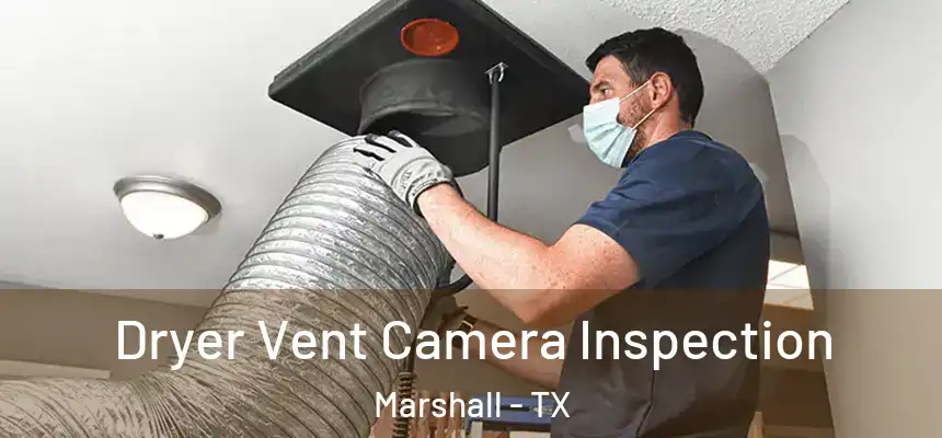 Dryer Vent Camera Inspection Marshall - TX