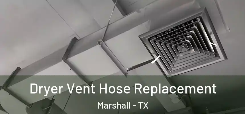 Dryer Vent Hose Replacement Marshall - TX