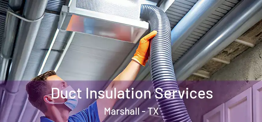  Duct Insulation Services Marshall - TX