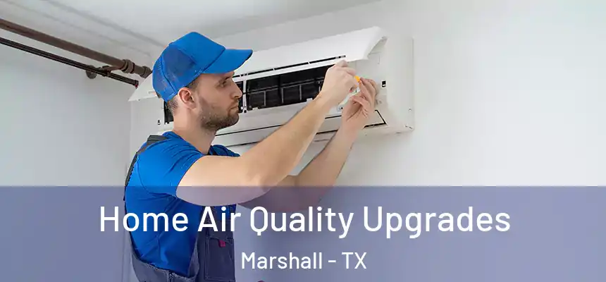 Home Air Quality Upgrades Marshall - TX