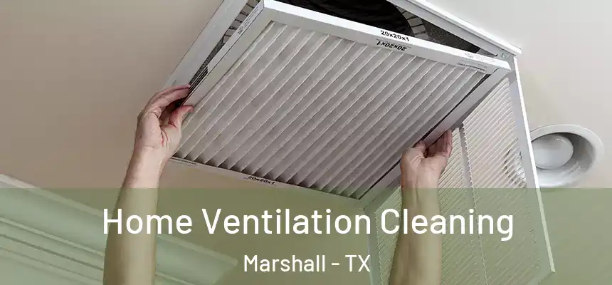  Home Ventilation Cleaning Marshall - TX