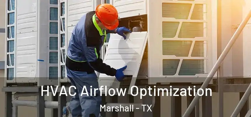 HVAC Airflow Optimization Marshall - TX