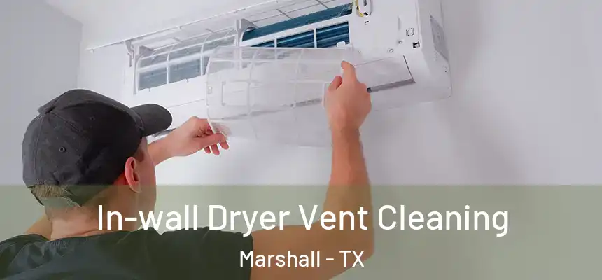In-wall Dryer Vent Cleaning Marshall - TX