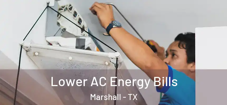 Lower AC Energy Bills Marshall - TX