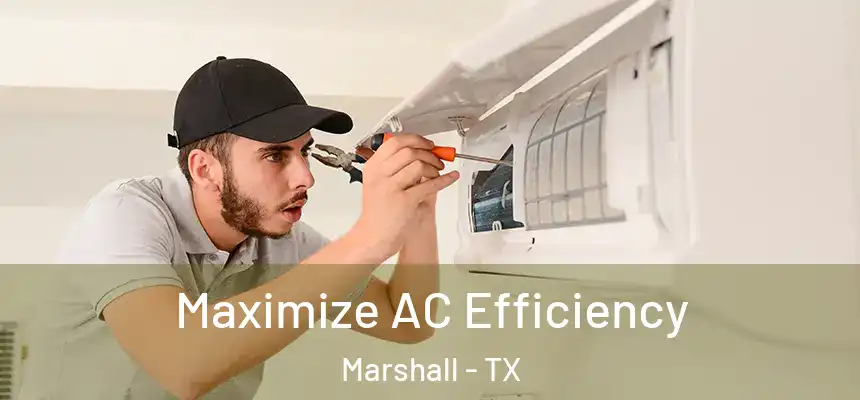 Maximize AC Efficiency Marshall - TX