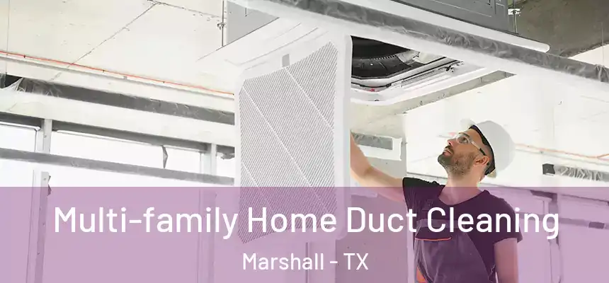 Multi-family Home Duct Cleaning Marshall - TX