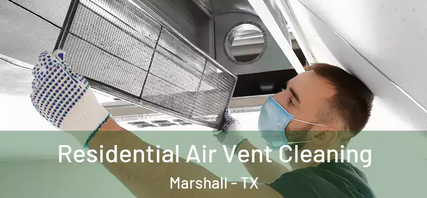 Residential Air Vent Cleaning Marshall - TX