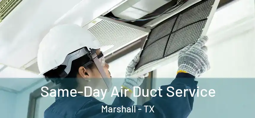 Same-Day Air Duct Service Marshall - TX